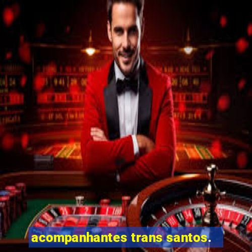 acompanhantes trans santos.